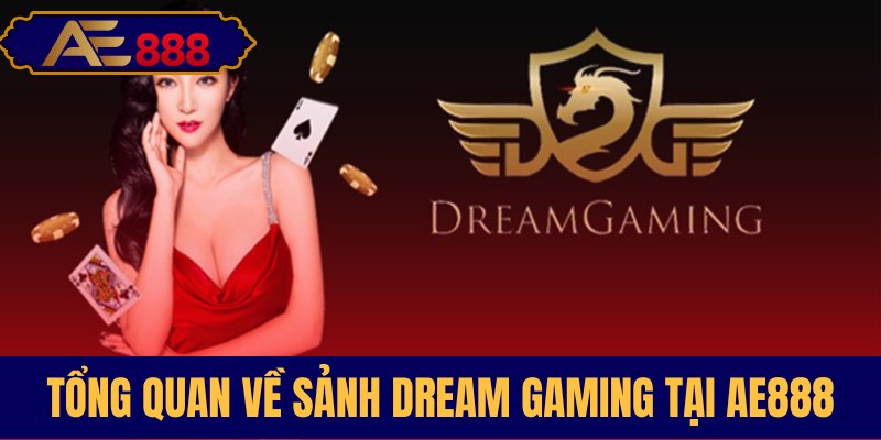 Tìm hiểu sảnh cược Dream Gaming AE888