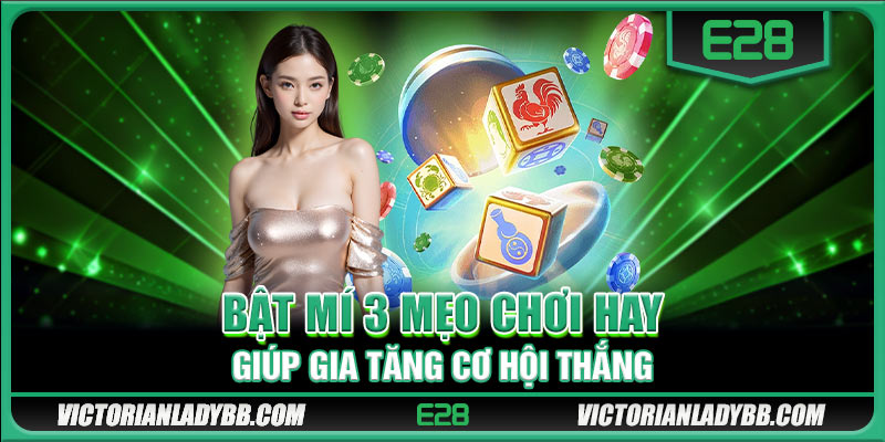 Bật mí 3 mẹo chơi hay giúp gia tăng cơ hội thắng 