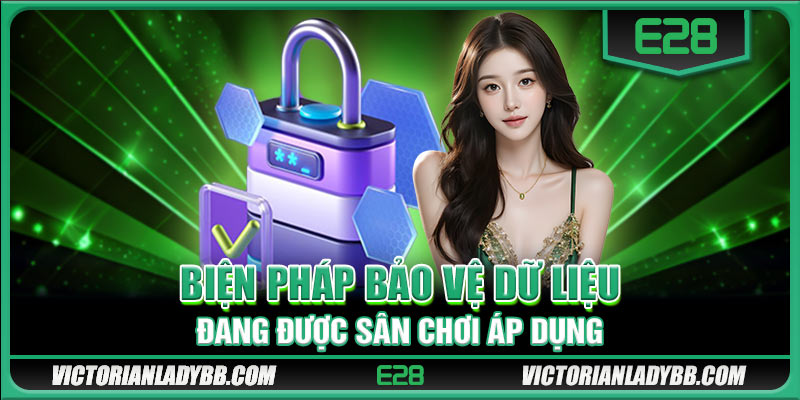 Biện pháp bảo vệ dữ liệu đang được sân chơi áp dụng