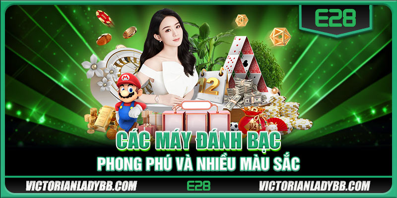 Các máy đánh bạc phong phú và nhiều màu sắc