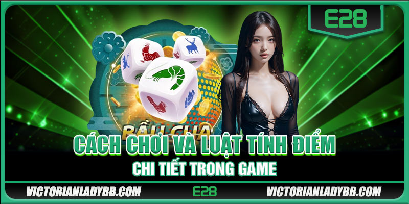 Cách chơi và luật tính điểm chi tiết trong game 