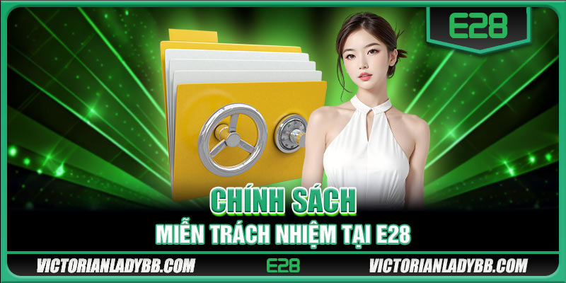 Chính sách miễn trách nhiệm tại E28 