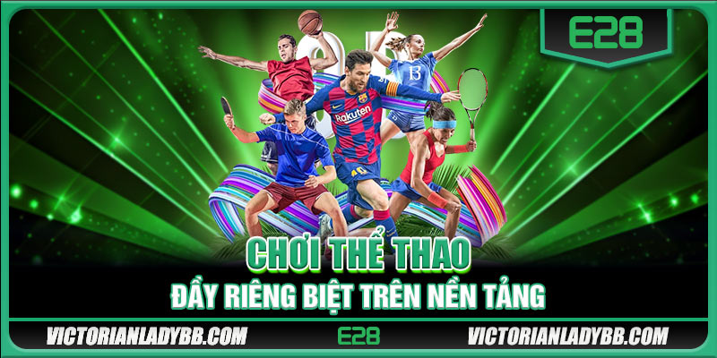 Chơi thể thao đầy riêng biệt trên nền tảng