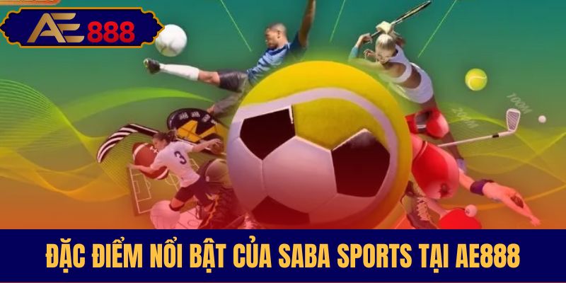 Những ưu điểm vượt trội của SABA tại AE888