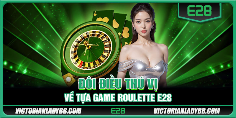 Đôi điều thú vị về tựa game Roulette E28