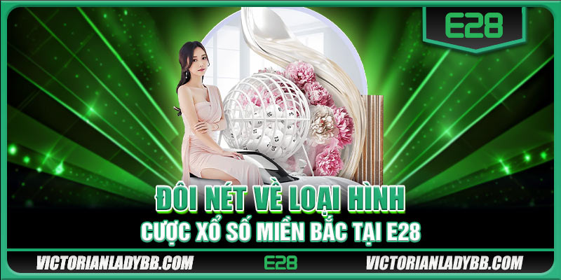 Đôi nét về loại hình cược xổ số miền Bắc tại E28