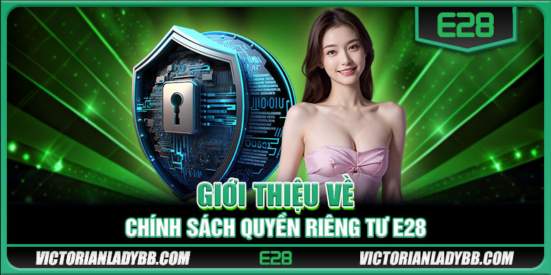 Giới thiệu về chính sách quyền riêng tư E28