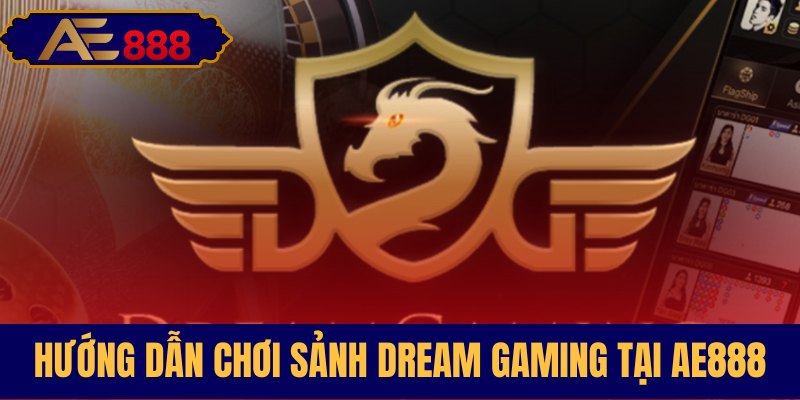 Các bước tham gia Dream Gaming tại AE888