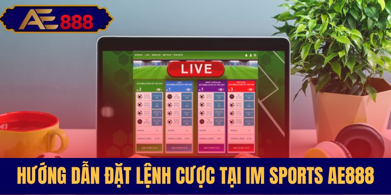 Các bước đặt cược dễ dàng tại IM Sports
