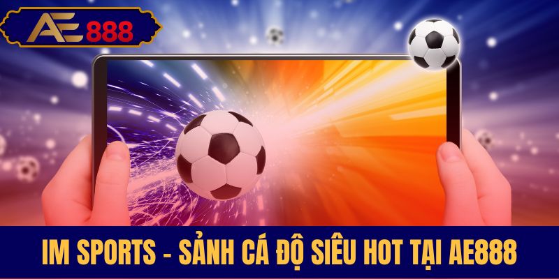 Sảnh thể thao IM Sports cực nóng tại AE888