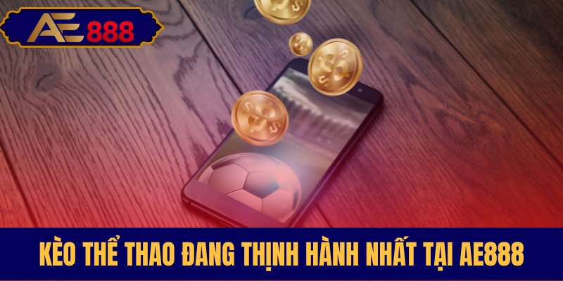 Các loại kèo phổ biến hàng đầu