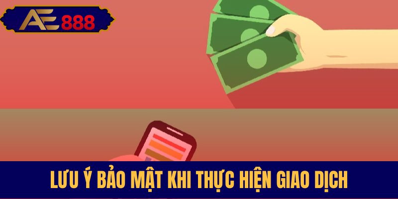 Những điểm cần nhớ đảm bảo giao dịch an toàn
