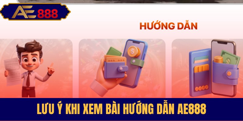 Điểm ghi nhớ quan trọng khi xem hướng dẫn AE888