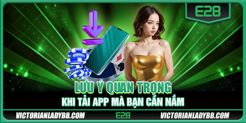 Lưu ý quan trọng khi tải app mà bạn cần nắm 