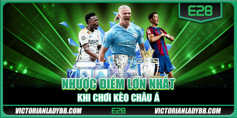 Nhược điểm lớn nhất khi chơi kèo châu Á