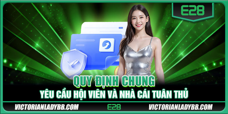 Quy định chung yêu cầu hội viên và nhà cái tuân thủ 