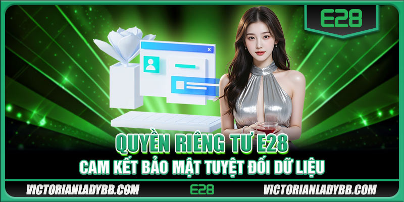Quyền riêng tư và cách E28 quản lý người chơi