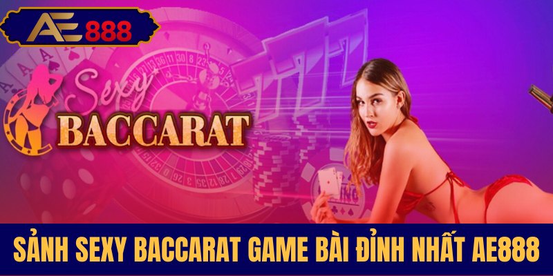 Không gian game bài Sexy Baccarat AE888