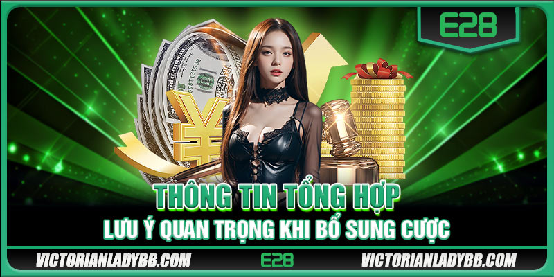 Thông tin tổng hợp lưu ý quan trọng khi bổ sung cược