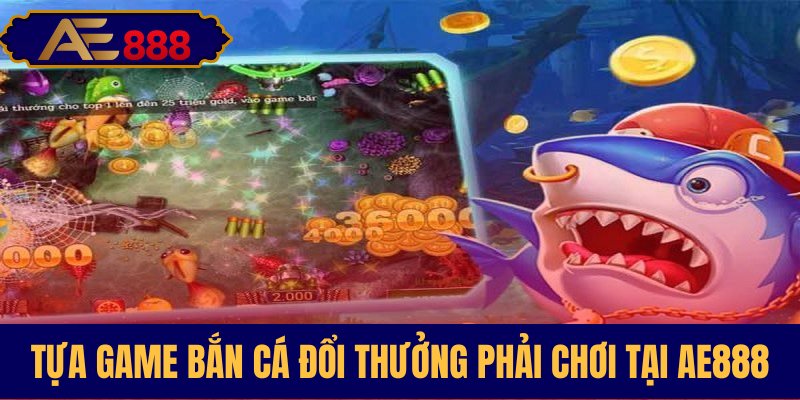 Những trò bắn cá đổi thưởng nổi bật tại AE888